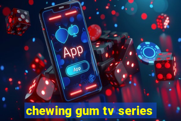 chewing gum tv series